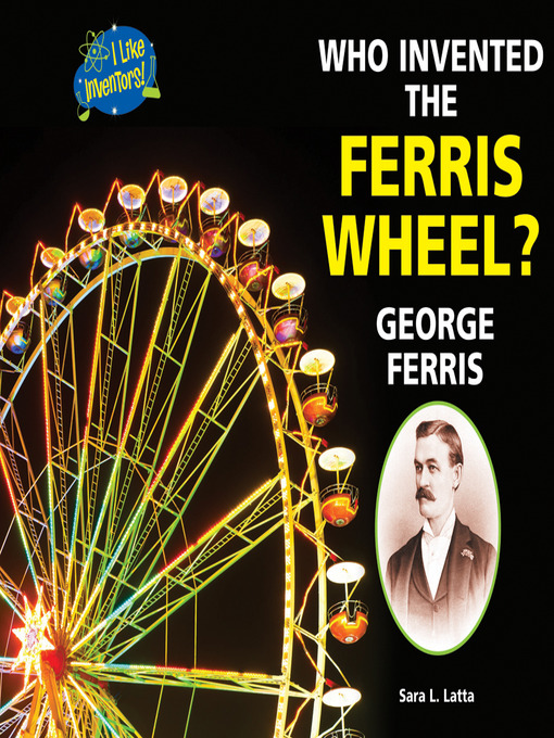 Sara L. Latta创作的Who Invented the Ferris Wheel?作品的详细信息 - 可供借阅